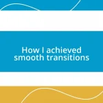 How I achieved smooth transitions