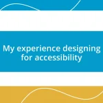 My experience designing for accessibility