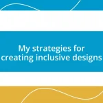 My strategies for creating inclusive designs