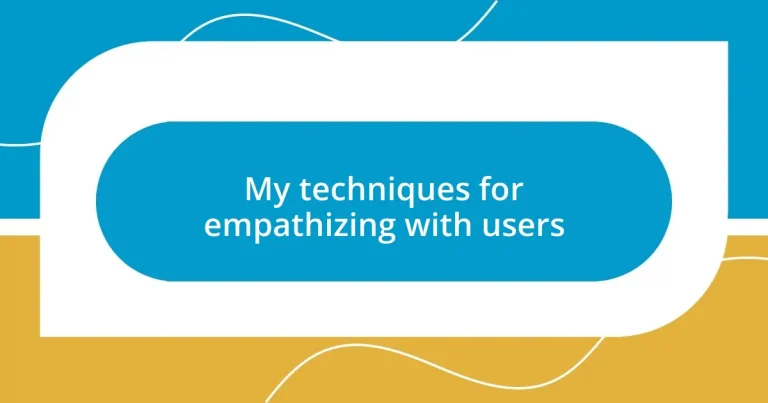 My techniques for empathizing with users