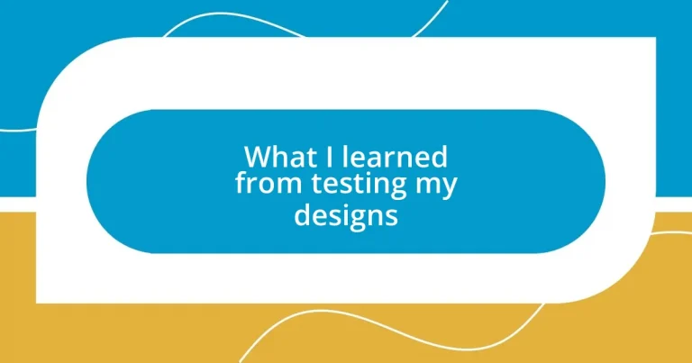 What I learned from testing my designs