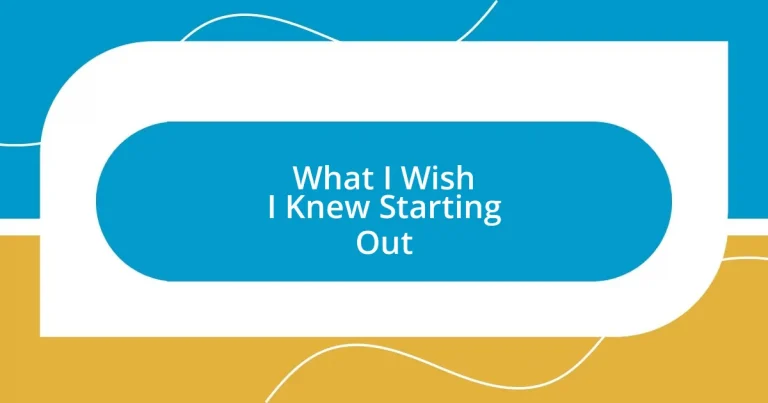 What I Wish I Knew Starting Out