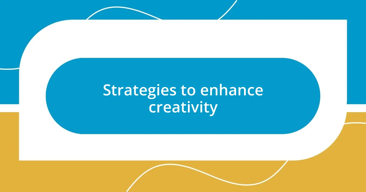 Strategies to enhance creativity