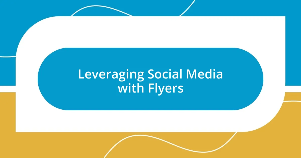 Leveraging Social Media with Flyers