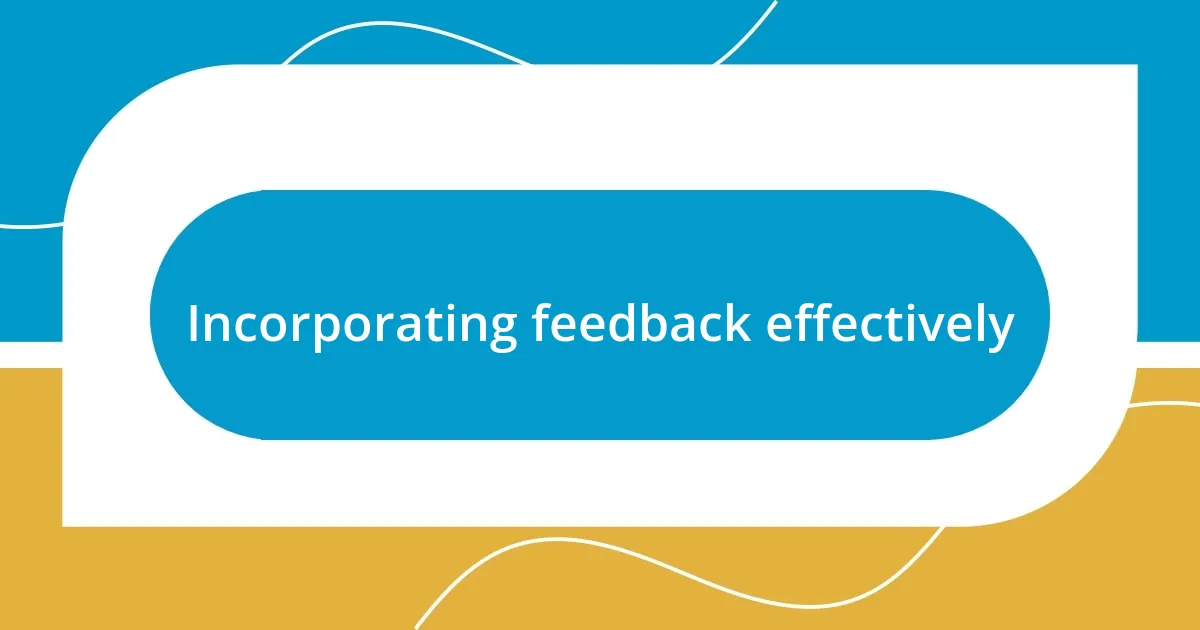 Incorporating feedback effectively