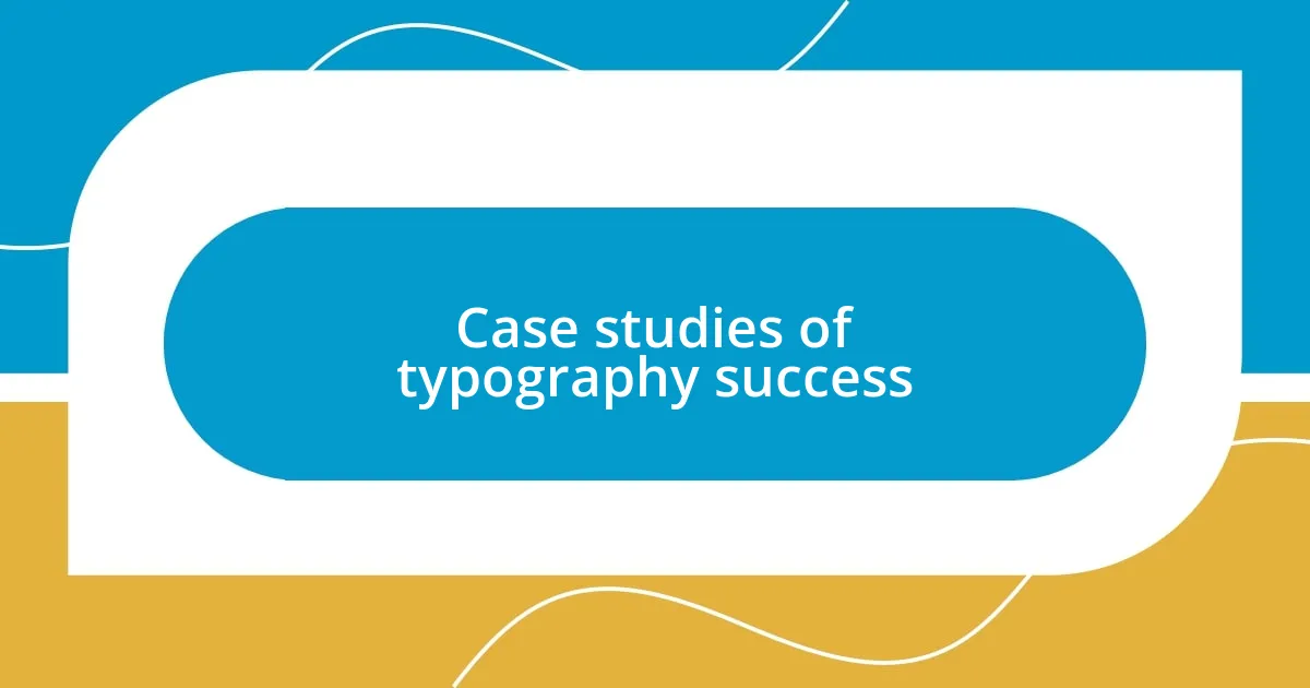 Case studies of typography success