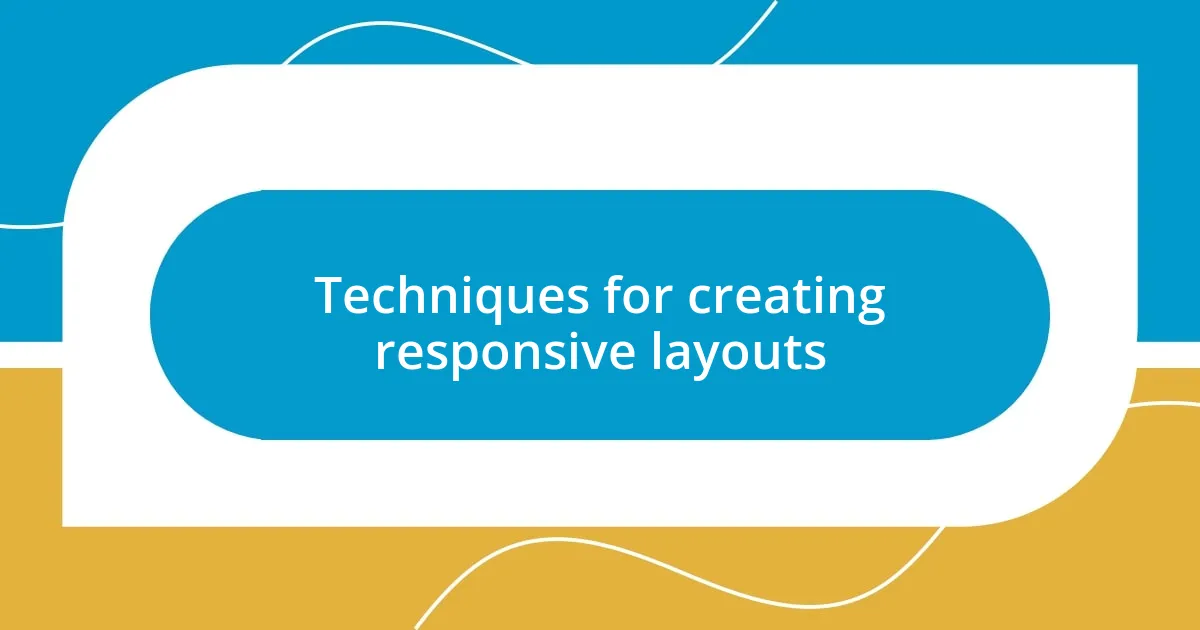 Techniques for creating responsive layouts