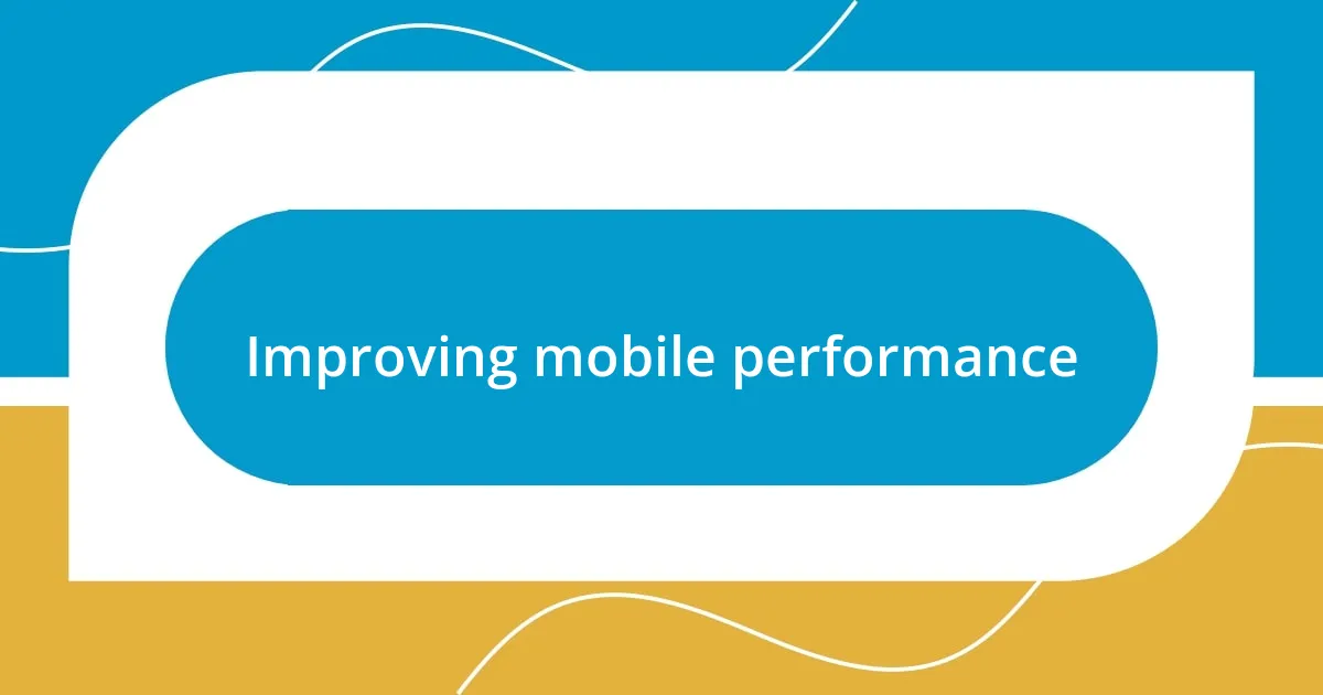 Improving mobile performance