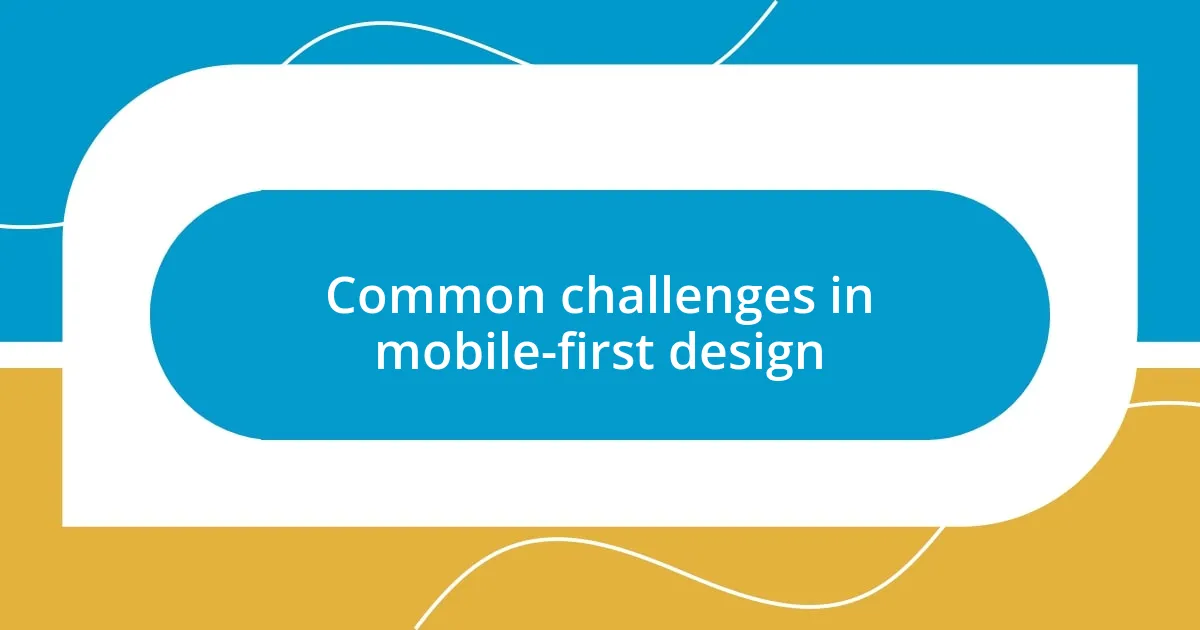 Common challenges in mobile-first design