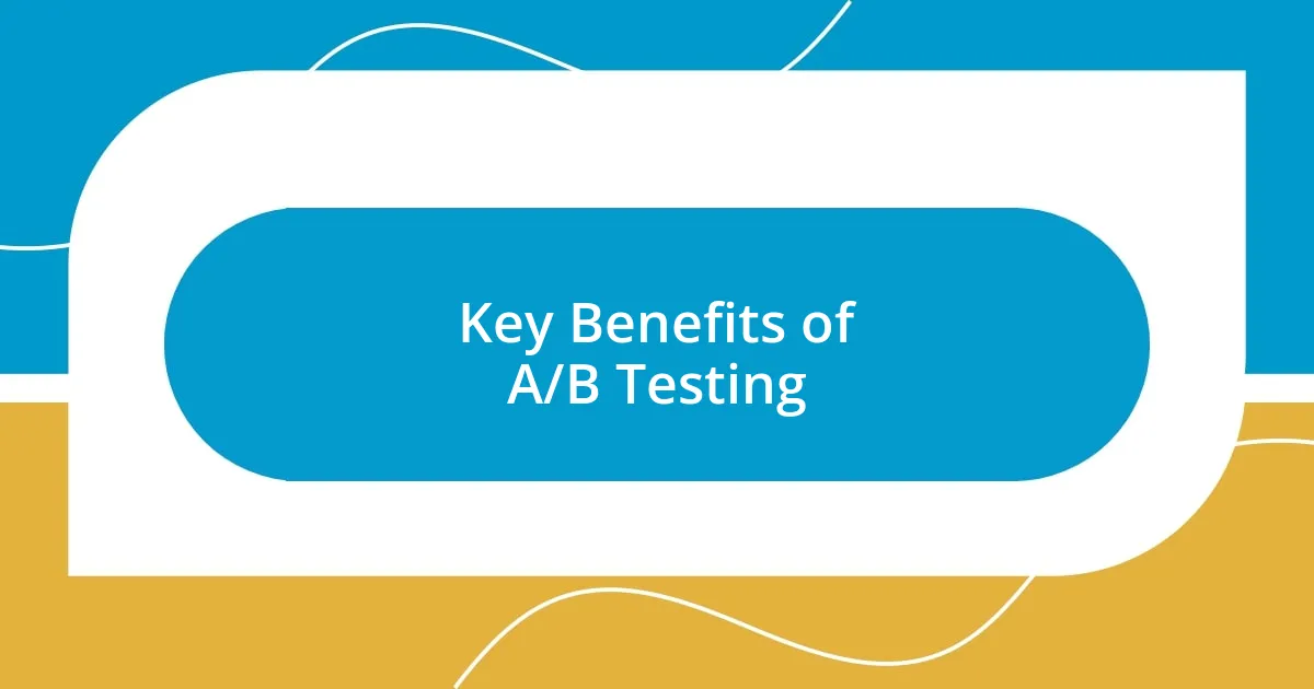 Key Benefits of A/B Testing