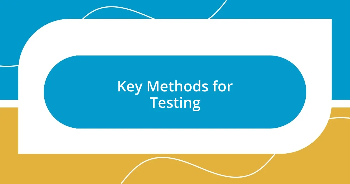 Key Methods for Testing